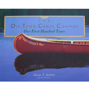The Old Town Canoe Company Our First Hundred Years